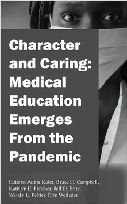 Character and Caring: Medical Education Emerges From the Pandemic by Kalet, Adina