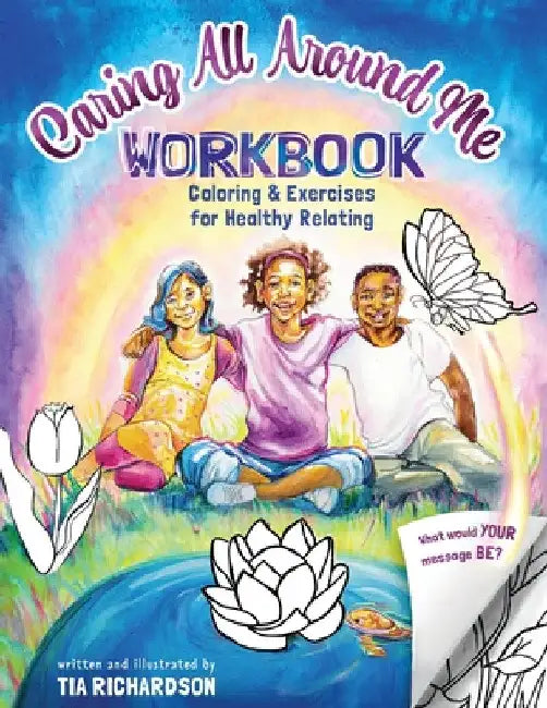Caring All Around Me: Coloring and Exercises for Healthy Relating by Tia Richardson