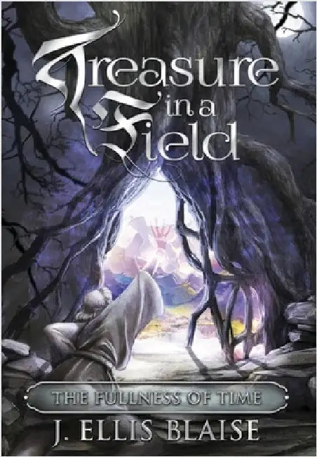 Treasure in a Field: The Fullness of Time by Blaise, J. Ellis