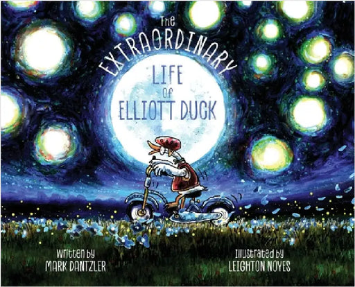 The Extraordinary Life of Elliott Duck by Dantzler, Mark