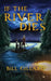 If The River Dies by Bill Gillard