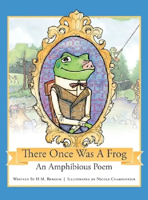 There Once Was a Frog by H. M. Bergum, Nicole Charpentier
