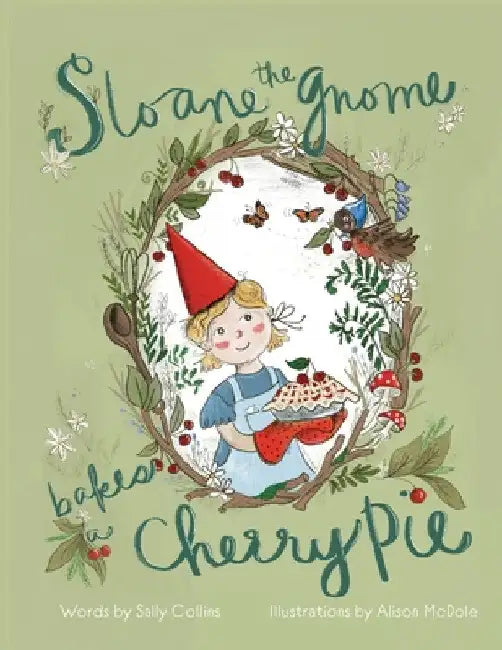 Sloane the Gnome Bakes a Cherry Pie by Sally Collins