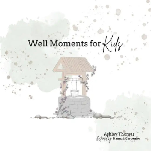 Well Moments for Kids by Ashley Thomas, Hannah Carpenter