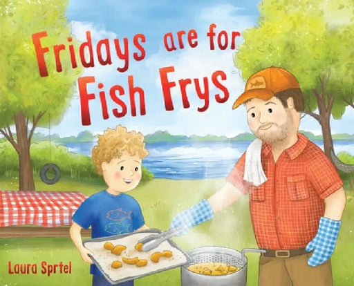 Fridays are for Fish Frys by Laura Sprtel, Laura Sprtel