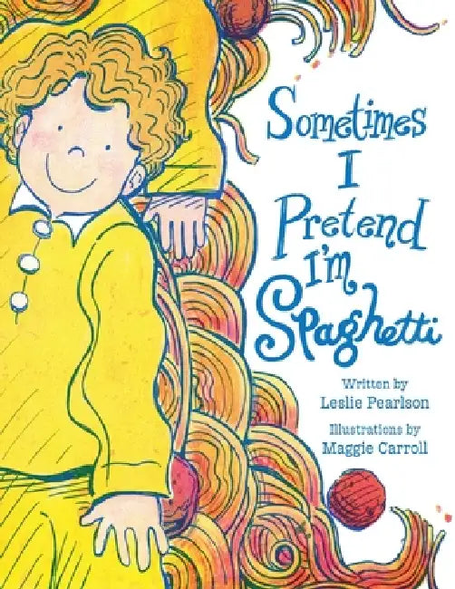 Sometimes I Pretend I'm Spaghetti: A Calming Bedtime Mindfulness Book for Kids with Anxiety, ADHD, and Big Feelings by Leslie Pearlson, Maggie Carroll