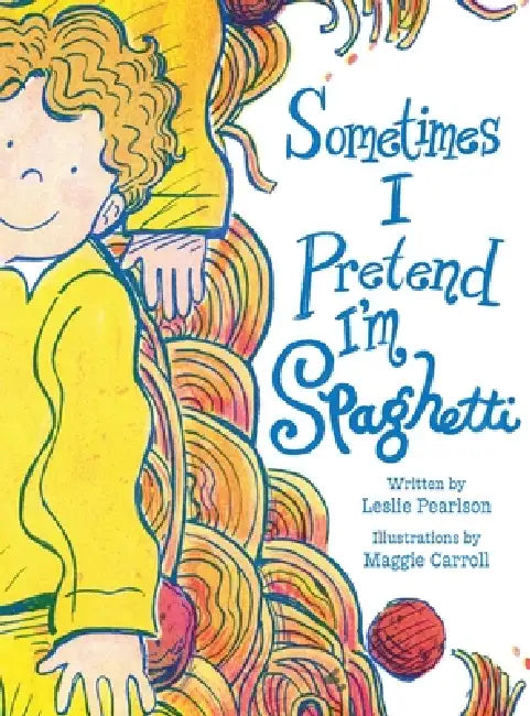 Sometimes I Pretend I'm Spaghetti: A Calming Bedtime Mindfulness Book for Kids with Anxiety, ADHD, and Big Feelings by Leslie Pearlson, Maggie Carroll