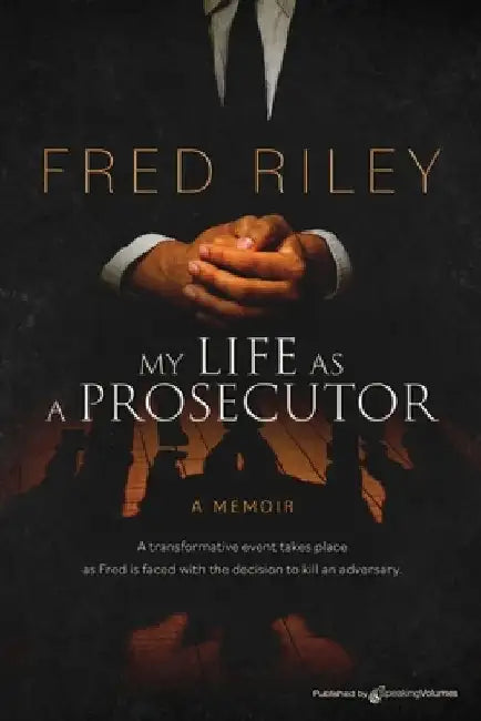 My Life as a Prosecutor by Fred Riley