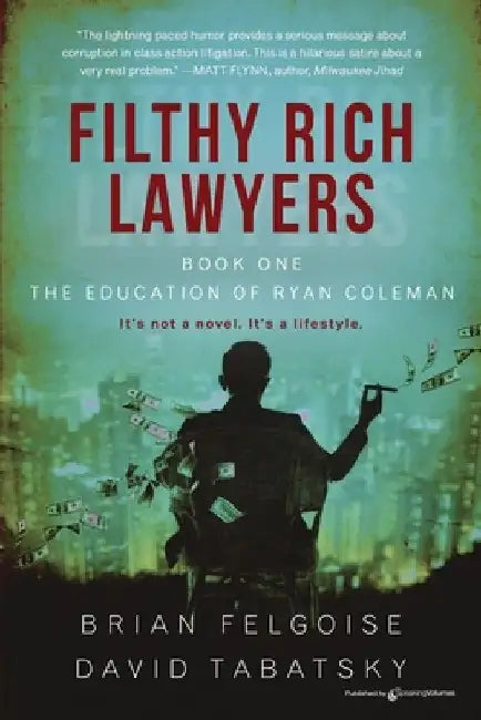 Filthy Rich Lawyers: The Education of Ryan Coleman by Brian M. Felgoise