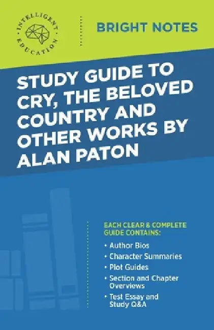 Study Guide to Cry, The Beloved Country and Other Works by Alan Paton by Intelligent Education