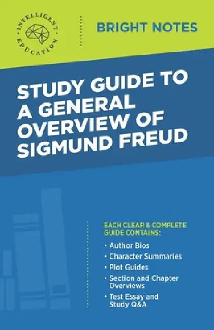 Study Guide to a General Overview of Sigmund Freud by Intelligent Education