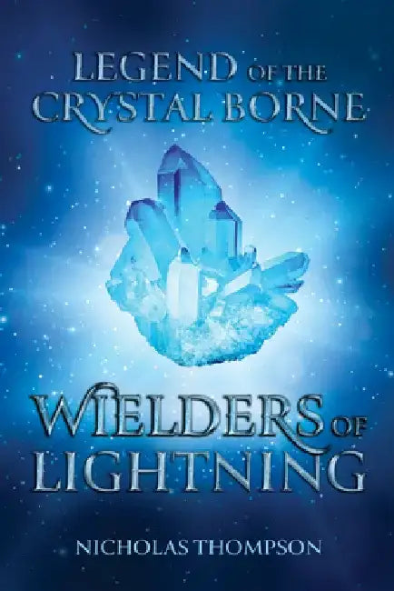 Legend of the Crystal Borne: Wielders of Lightning by Nicholas Thompson