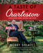 A Taste of Living in Charleston: Lowcountry Dishes Anyone Can Cook by Bobby Shealy