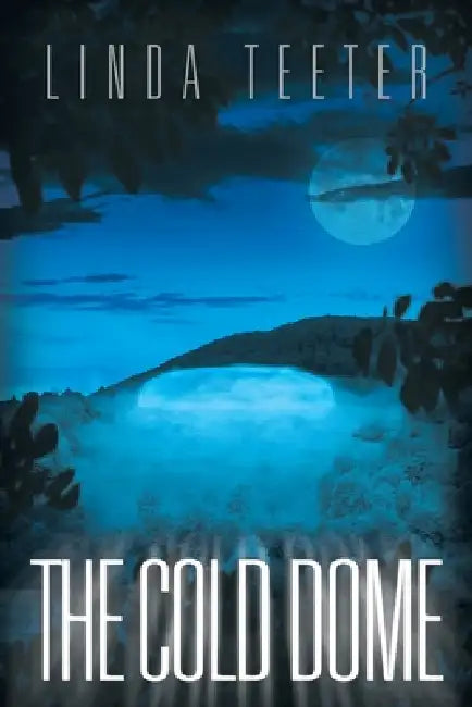 The Cold Dome by Linda Teeter