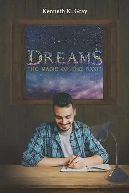 Dreams - The Magic of the Night by Kenneth K. Gray