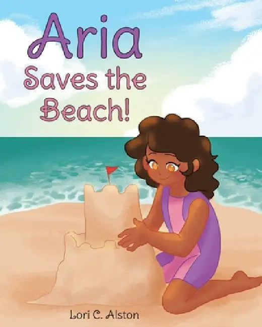 Aria Saves the Beach! by Lori C. Alston