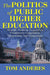 The Politics of Public Higher Education: Strategic Decisions Forged From Constituency Competition, Cooperation, and Compromise by Tom Anderes