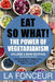 Eat So What! The Power of Vegetarianism Volume 2: Nutrition guide for weight loss, disease free, drug free, healthy long life (Mini Edition) by La Fonceur