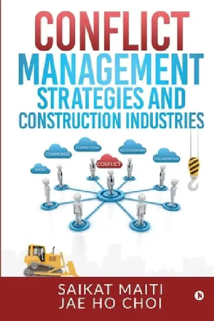 Conflict Management Strategies and Construction Industries by Jae Ho Choi