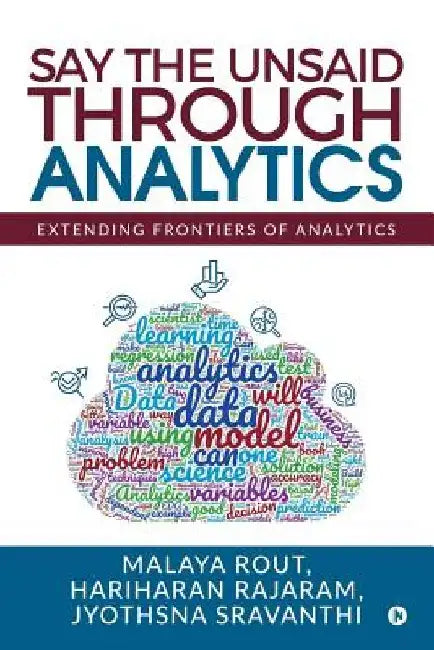 Say The Unsaid Through Analytics: Extending frontiers of analytics by Hariharan Rajaram