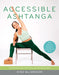 Accessible Ashtanga: An All-Levels Guide to the Primary and Intermediate Series by Kino MacGregor