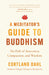 A Meditator's Guide to Buddhism: The Path of Awareness, Compassion, and Wisdom by Cortland Dahl