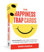 The Happiness Trap Cards: 50 Act-Based Prompts, Practices, and Reflections to Help You Stop Struggling and Start Living by Russ Harris