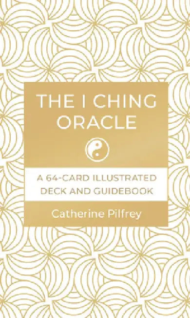 The I Ching Oracle: A 64-Card Illustrated Deck and Guidebook by Catherine Pilfrey