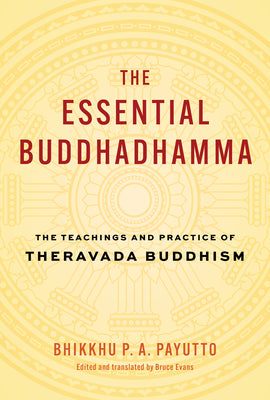 The Essential Buddhadhamma: The Teachings and Practice of Theravada Buddhism by Bhikkhu P. a. Payutt