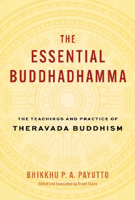 The Essential Buddhadhamma: The Teachings and Practice of Theravada Buddhism by Bhikkhu P. a. Payutt