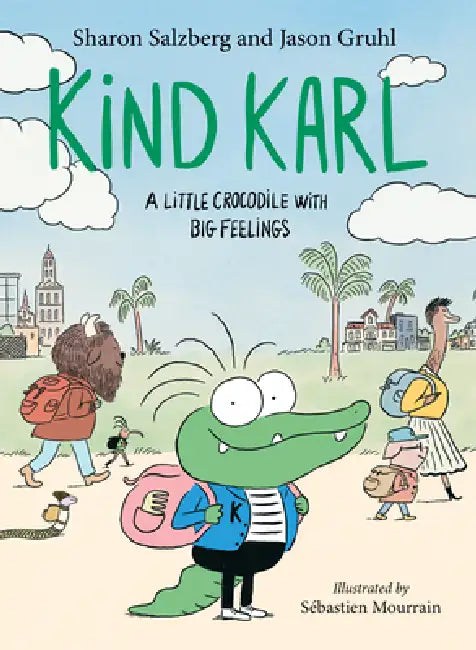 Kind Karl: A Little Crocodile with Big Feelings by Sharon Salzberg, Jason Gruhl, Sébastien Mourrain