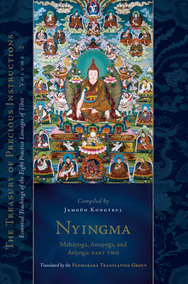 Nyingma: Mahayoga, Anuyoga, and Atiyoga (Part Two): Essential Teachings of the Eight Practice Lineages of Tibet, Volume 2 (the Treas Ury of Precious I by Padmakara Translation Group