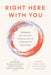 Right Here with You: Mindfulness for Connection, Communication, and Deepening Our Relationships by Andrea Miller