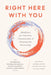Right Here with You: Mindfulness for Connection, Communication, and Deepening Our Relationships by Andrea Miller