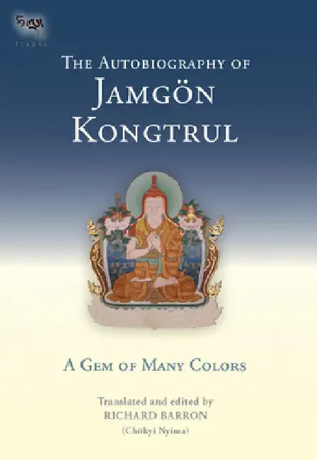 The Autobiography of Jamgon Kongtrul: A Gem of Many Colors by Richard Barron (Chokyi Nyima)