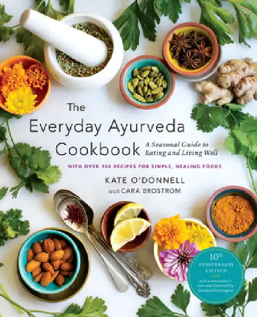 The Everyday Ayurveda Cookbook: A Seasonal Guide to Eating and Living Well by Kate O'Donnell