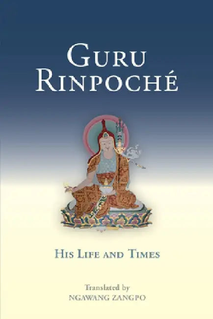 Guru Rinpoche: His Life and Times by Ngawang Zangpo