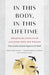 In This Body, in This Lifetime: Awakening Stories of Japanese Soto Zen Women by Sozen Nagasawa Roshi