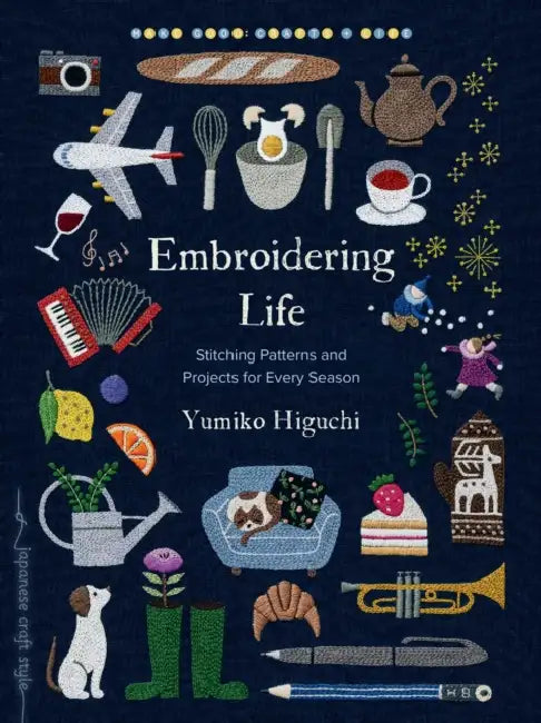 Embroidering Life: Stitching Patterns and Projects for Every Season by Yumiko Higuchi