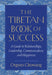 The Tibetan Book Of Success: A Guide To Relationships, Leadership, Communication, And Happiness by Orgyen Chowang