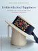 Embroidering Happiness: Patterns And Projects For Life's Everyday Treasures by Yula