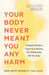 Your Body Never Meant You Any Harm: A Somatic Guide To Forgiving And Healing Your Relationship With Your Body by Ann Saffi Biasetti