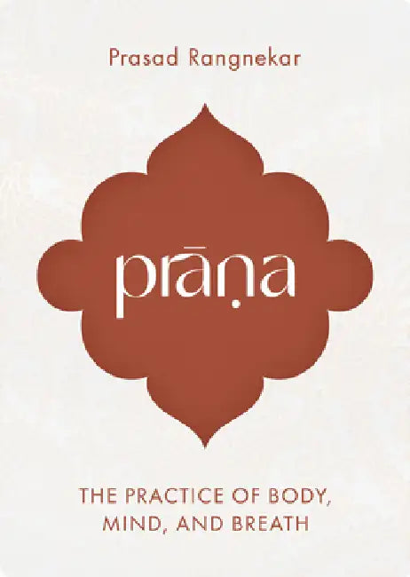 Prana: The Practice Of Body, Mind, And Breath by Prasad Rangnekar