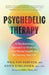 Psychedelic Therapy: A Revolutionary Approach to Restoring Your Mental Health and Reclaiming Your Life by Will Van Derveer, Keith Kurlander, Gabor Maté