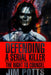 Defending a Serial Killer: The Right to Counsel by Jim Potts