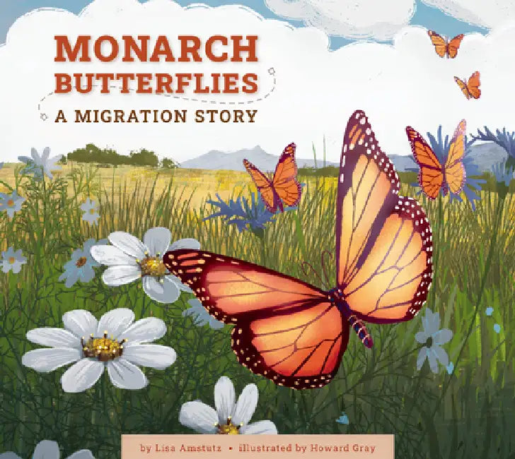 Monarch Butterflies: A Migration Story by Lisa J. Amstutz, Howard Gray
