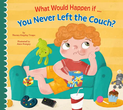 What Would Happen If You Never Left the Couch? by Thomas Kingsley Troupe, Anna Mongay