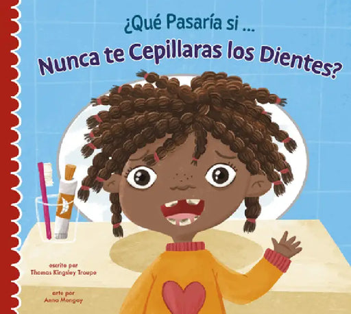 ¿Qué Pasaría Si Nunca Te Cepillaras Los Dientes? by Thomas Kingsley Troupe, Anna Mongay