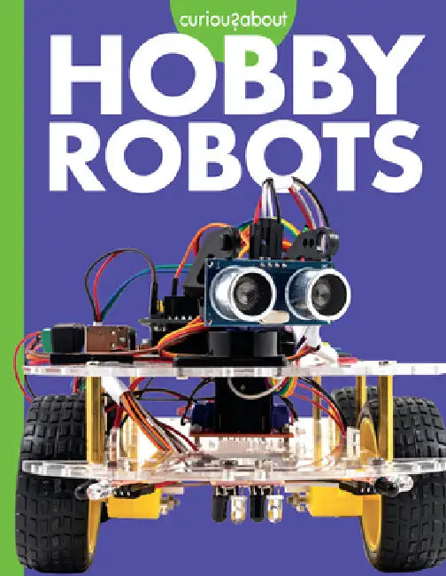 Curious about Hobby Robots by Lela Nargi