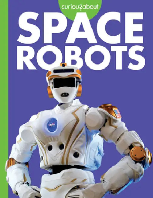 Curious about Space Robots by Lela Nargi